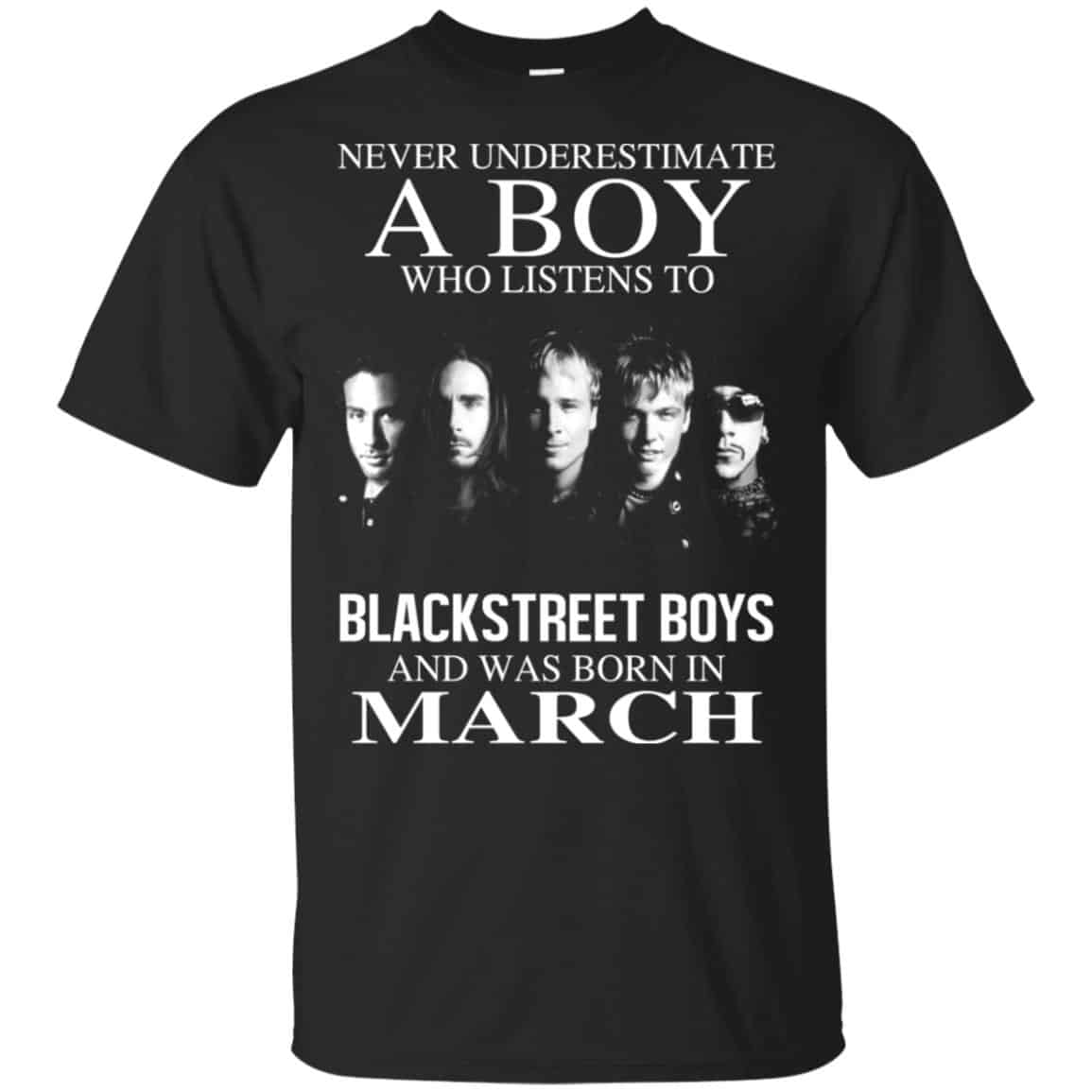 A Boy Who Listens To Backstreet Boys And Was Born In March T-Shirts, Hoodie, Tank