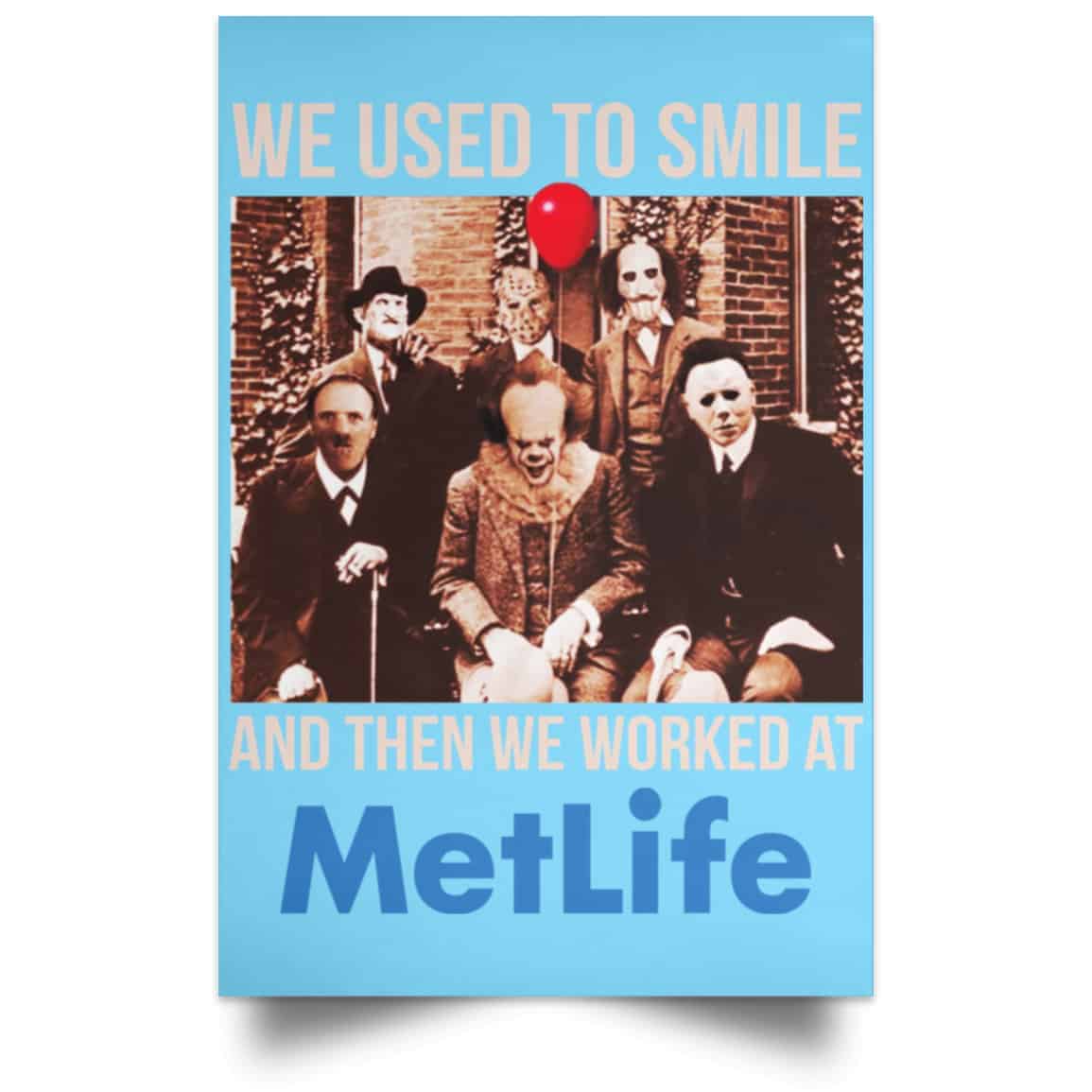We Used To Smile And Then We Worked At MetLife Posters