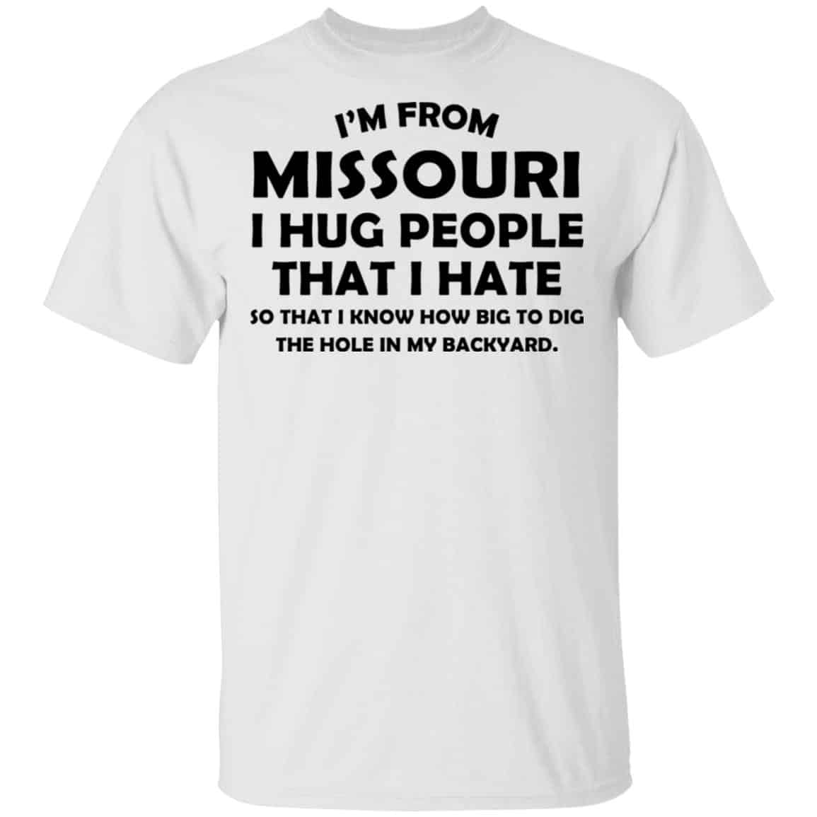 I’m From Missouri I Hug People That I Hate Shirt, Hoodie, Tank