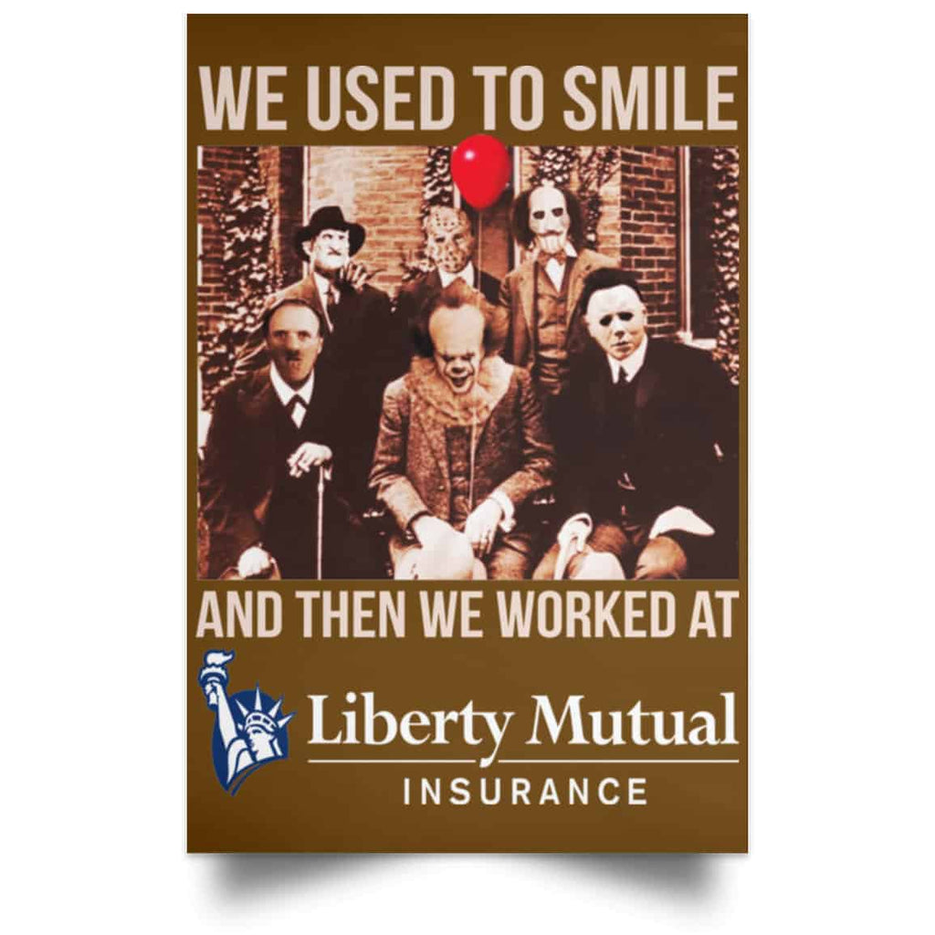 We Used To Smile And Then We Worked At Liberty Mutual Posters