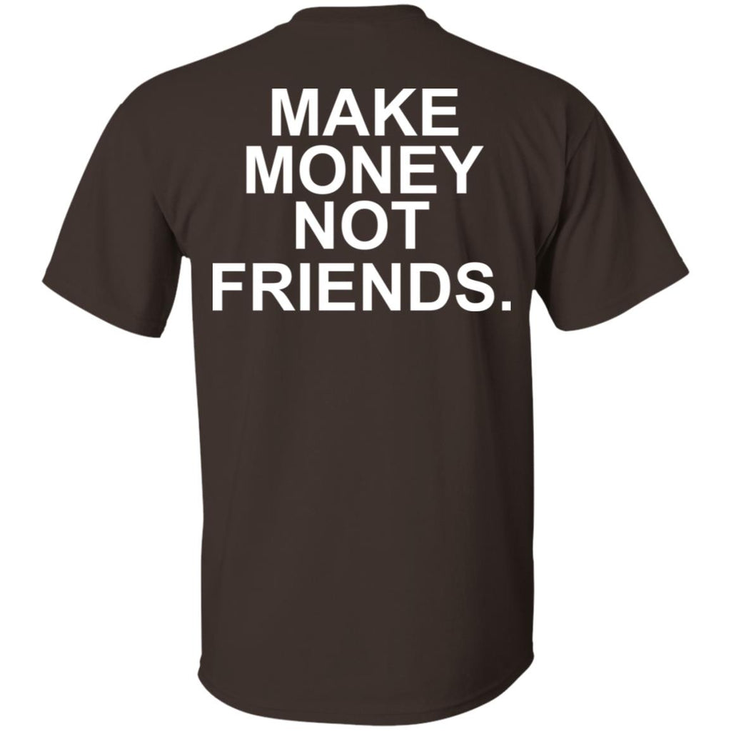 Make Money Not Friends T-Shirts, Hoodie, Tank