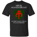 House Mandalorian We Don’t Make Threats We Make Promises Shirt, Hoodie, Tank