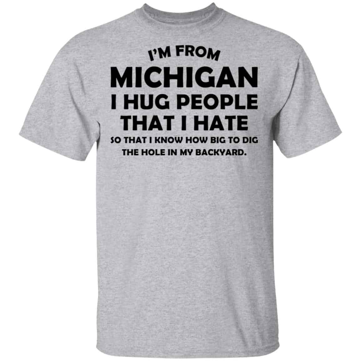 I’m From Michigan I Hug People That I Hate Shirt, Hoodie, Tank