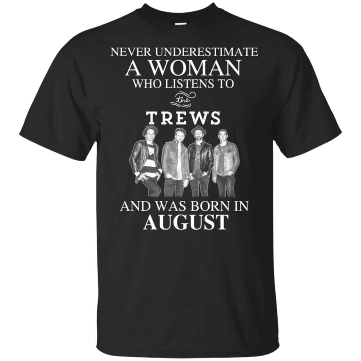 A Woman Who Listens To The Trews And Was Born In August T-Shirts, Hoodie, Tank