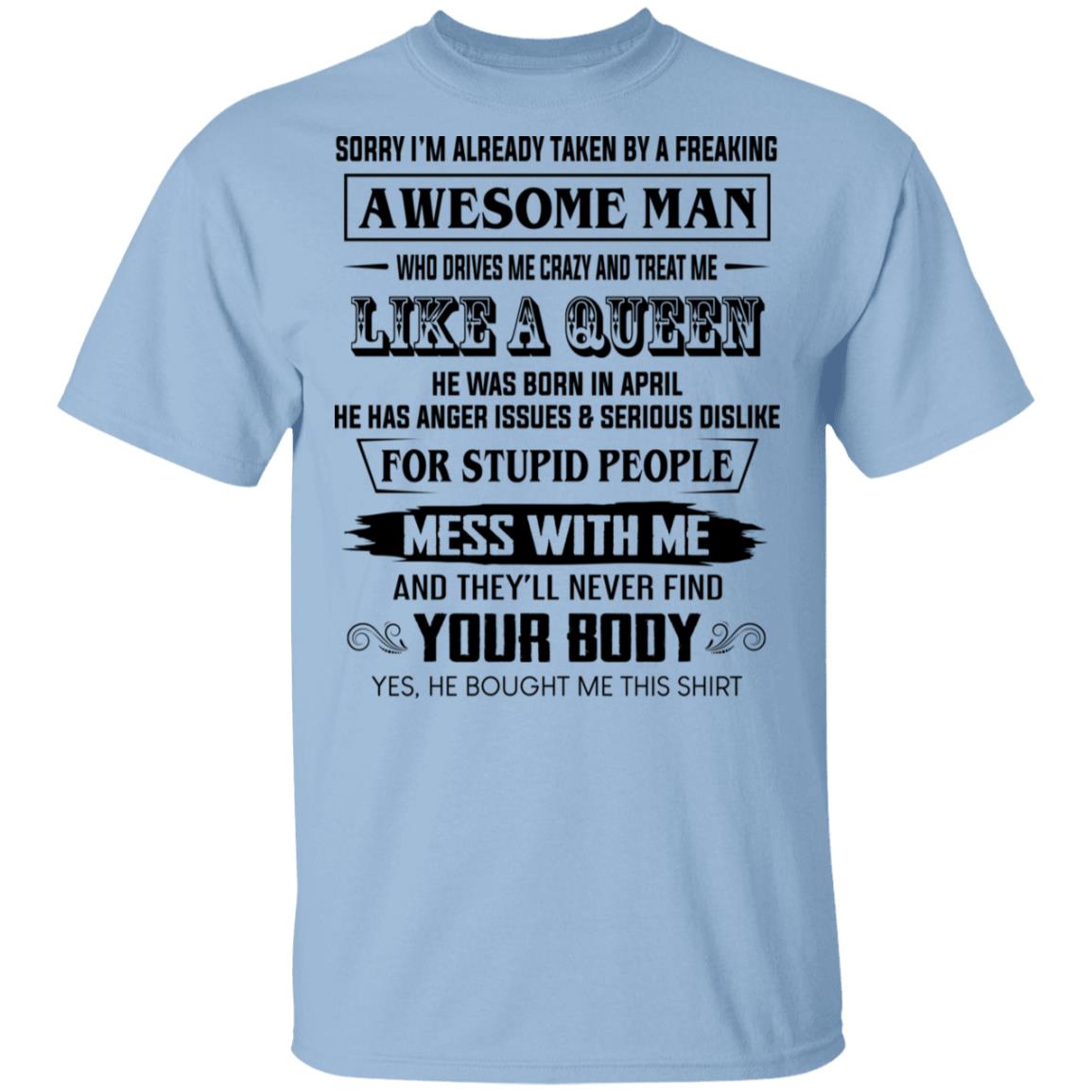 I’m Already Taken By A Freaking Awesome Man Who Drives Me Crazy And Born In April Shirt, Hoodie, Tank