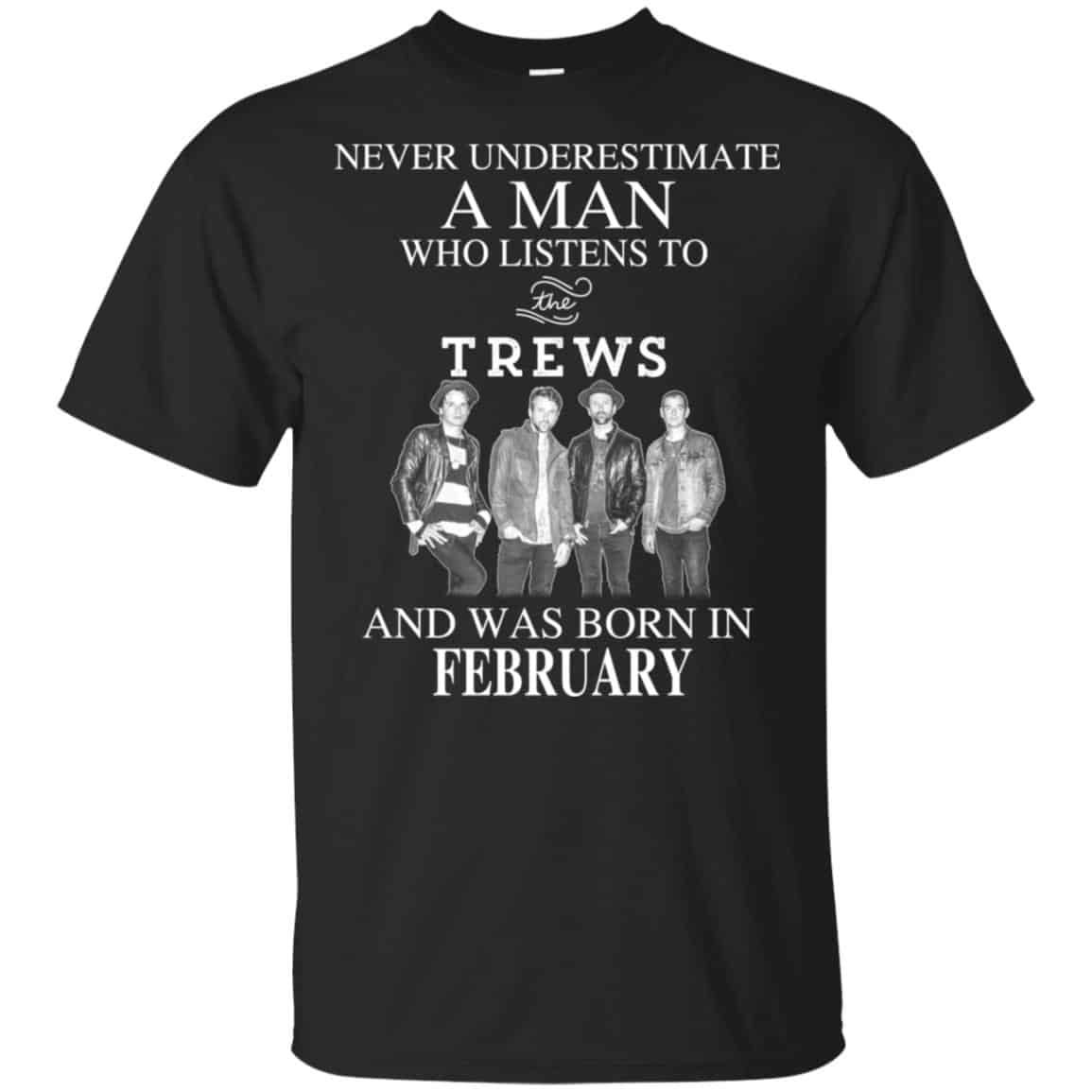 A Man Who Listens To The Trews And Was Born In February T-Shirts, Hoodie, Tank
