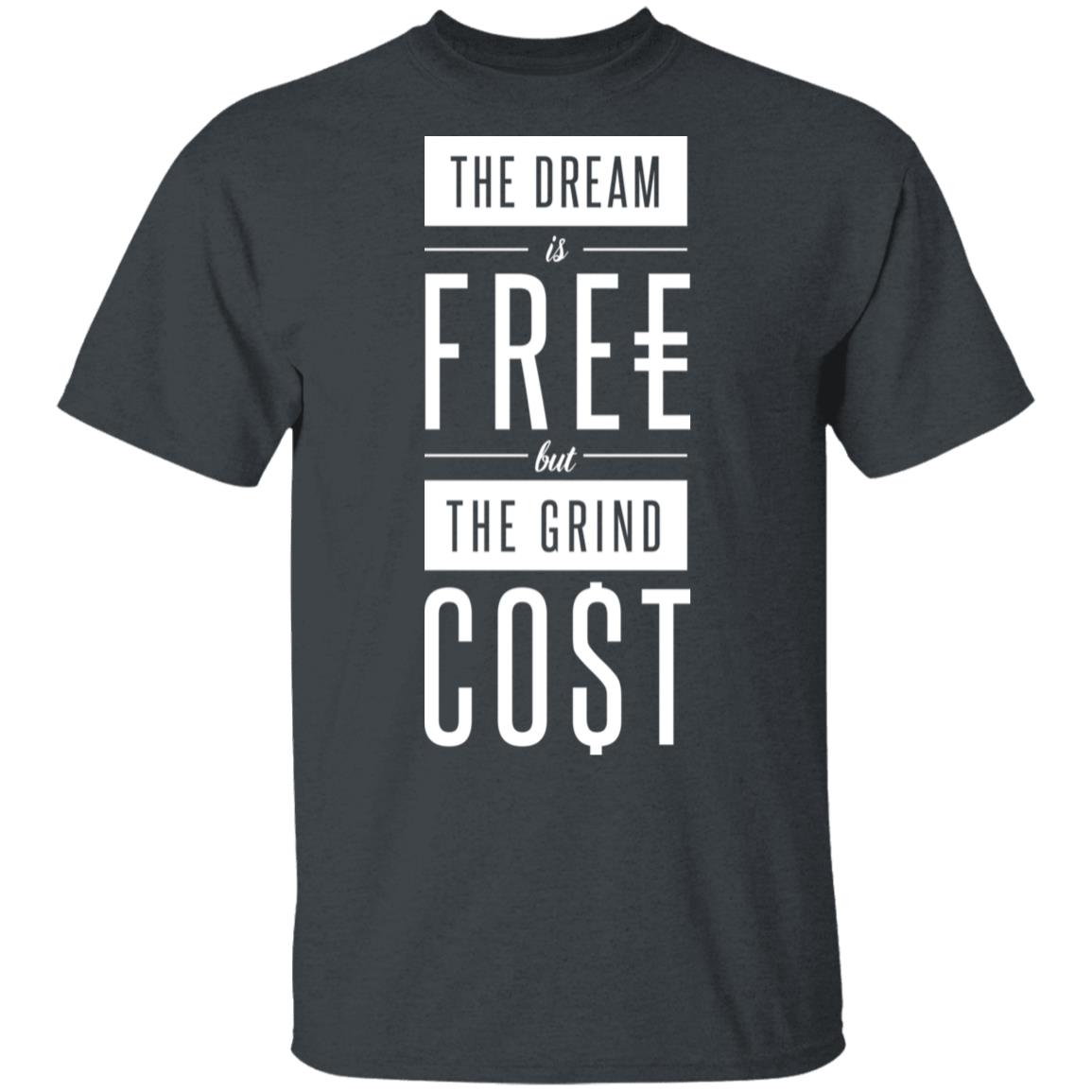 The Dream Is Free But The Grind Cost Shirt, Hoodie, Tank