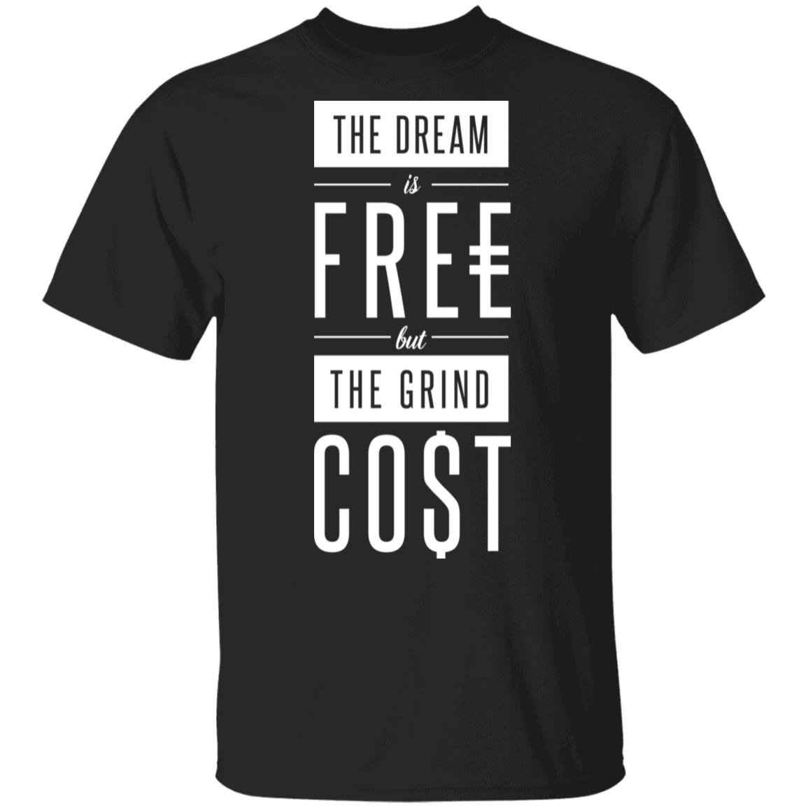 The Dream Is Free But The Grind Cost Shirt, Hoodie, Tank