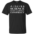 Science Is Not A Liberal Conspiracy Shirt, Hoodie, Tank