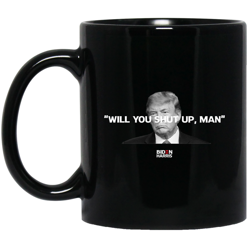 Will You Shut Up Man Biden Harris Anti Donald Trump 2020 Mug