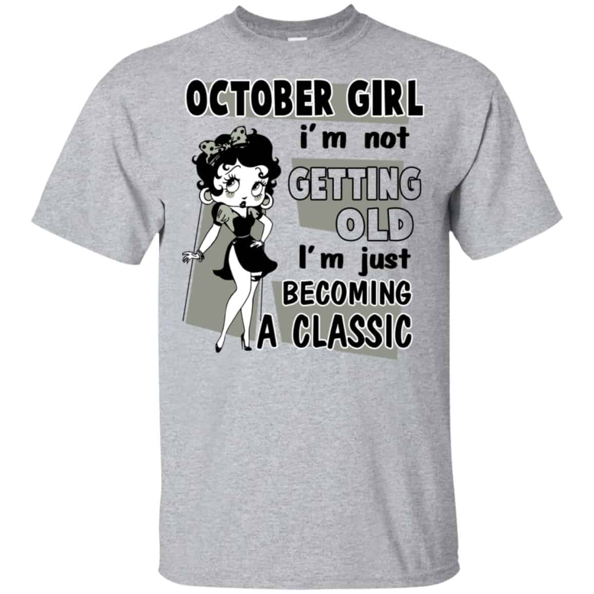 October Girl I’m Not Getting Old I’m Just Becoming A Classic Shirt, Hoodie, Tank