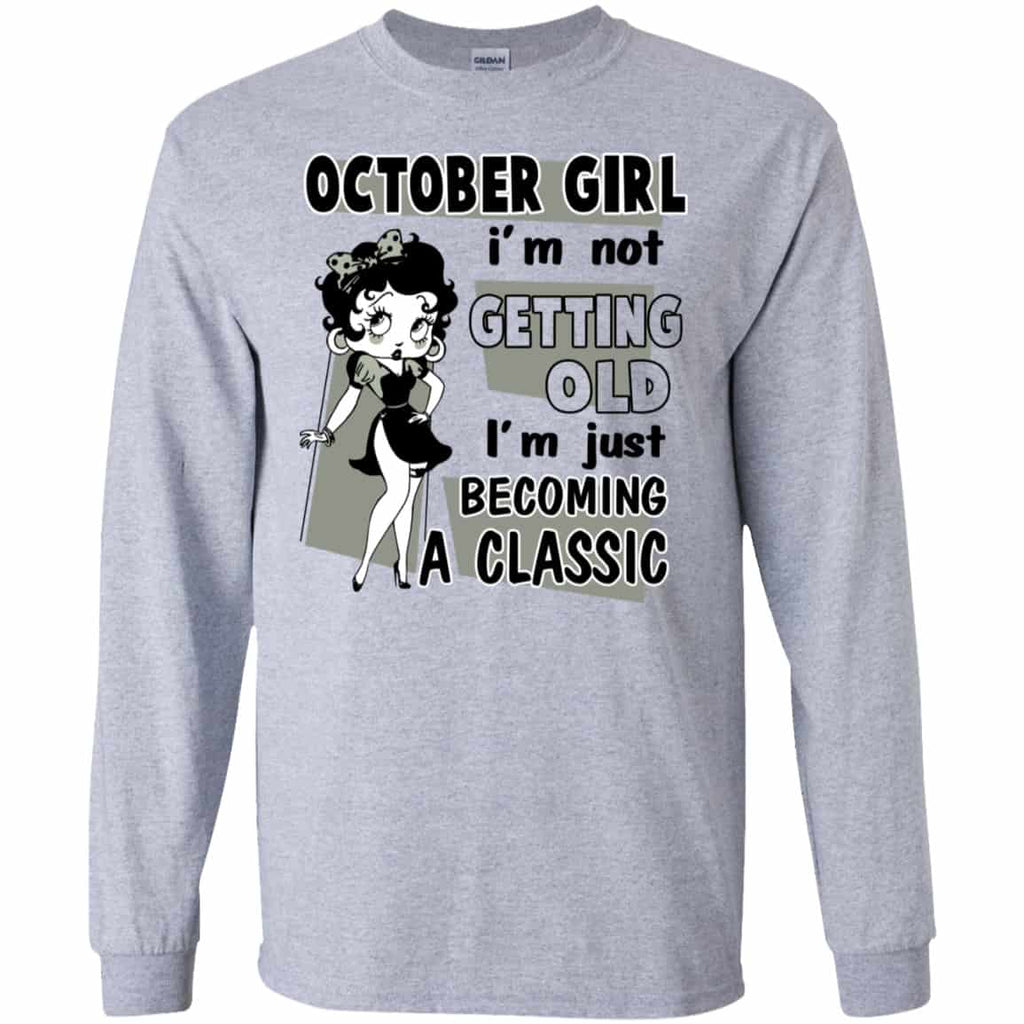 October Girl I’m Not Getting Old I’m Just Becoming A Classic Shirt, Hoodie, Tank