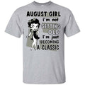 August Girl I’m Not Getting Old I’m Just Becoming A Classic Shirt, Hoodie, Tank