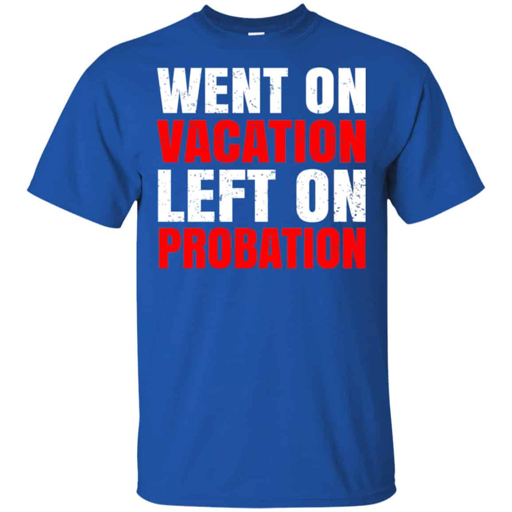 Went On Vacation Left On Probation Funny Travel Humor Joke Shirt, Hoodie, Tank
