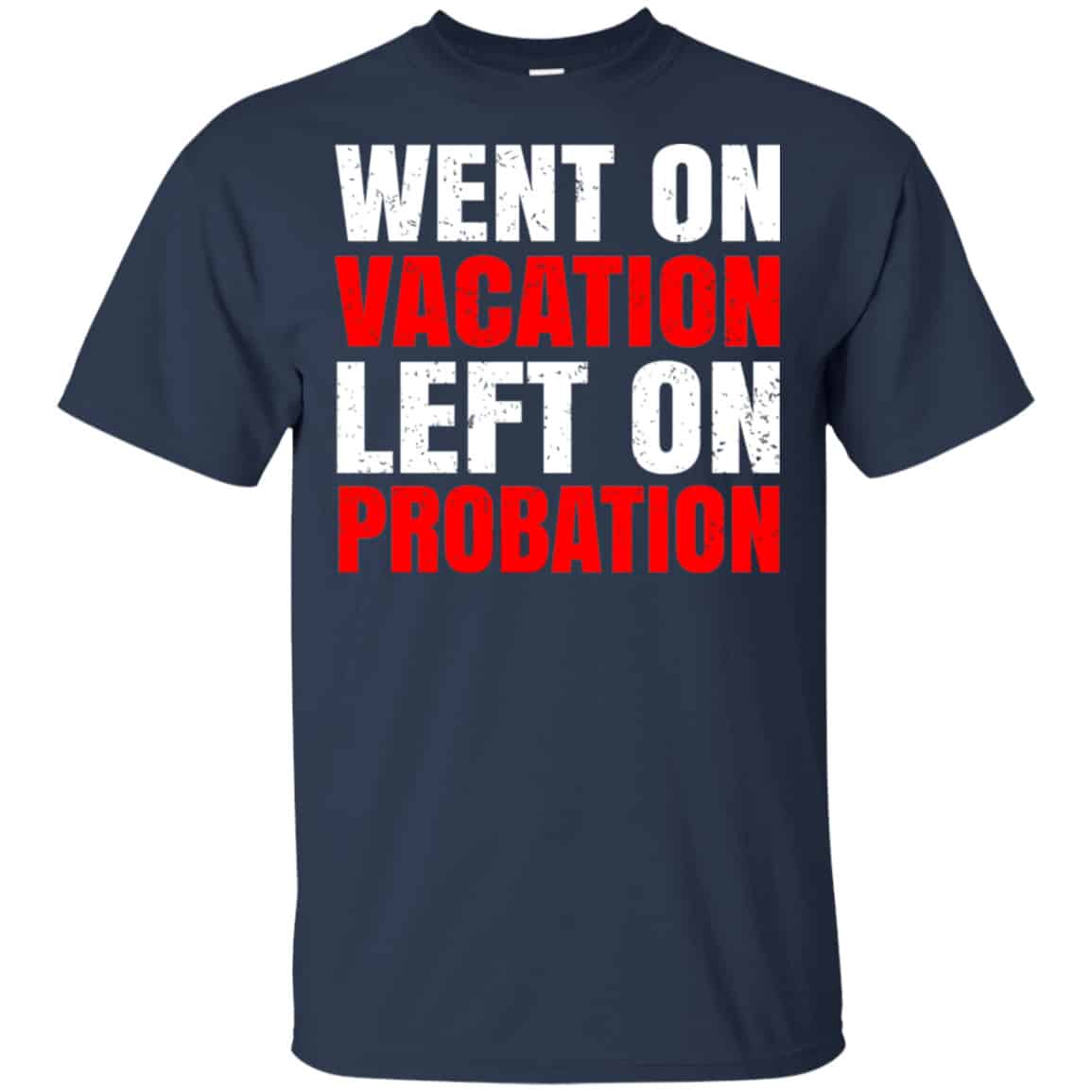 Went On Vacation Left On Probation Funny Travel Humor Joke Shirt, Hoodie, Tank