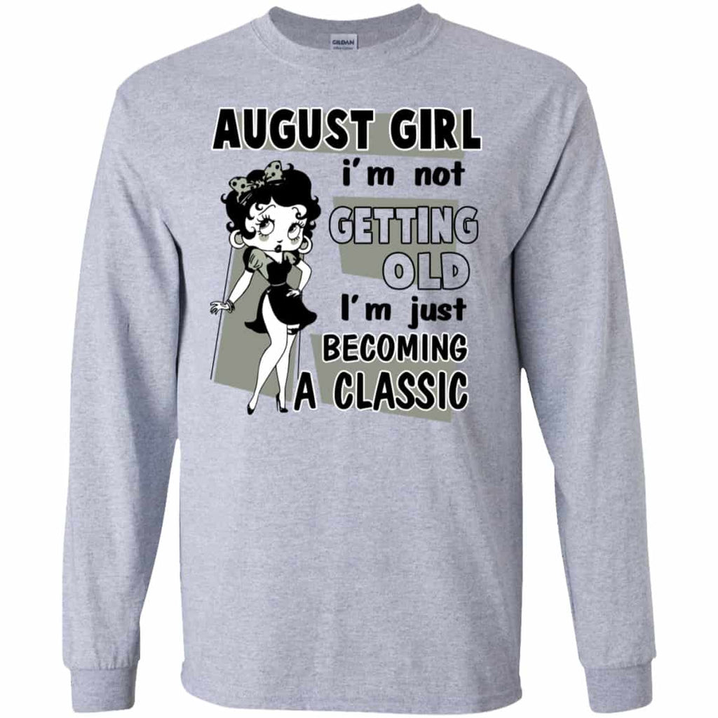 August Girl I’m Not Getting Old I’m Just Becoming A Classic Shirt, Hoodie, Tank