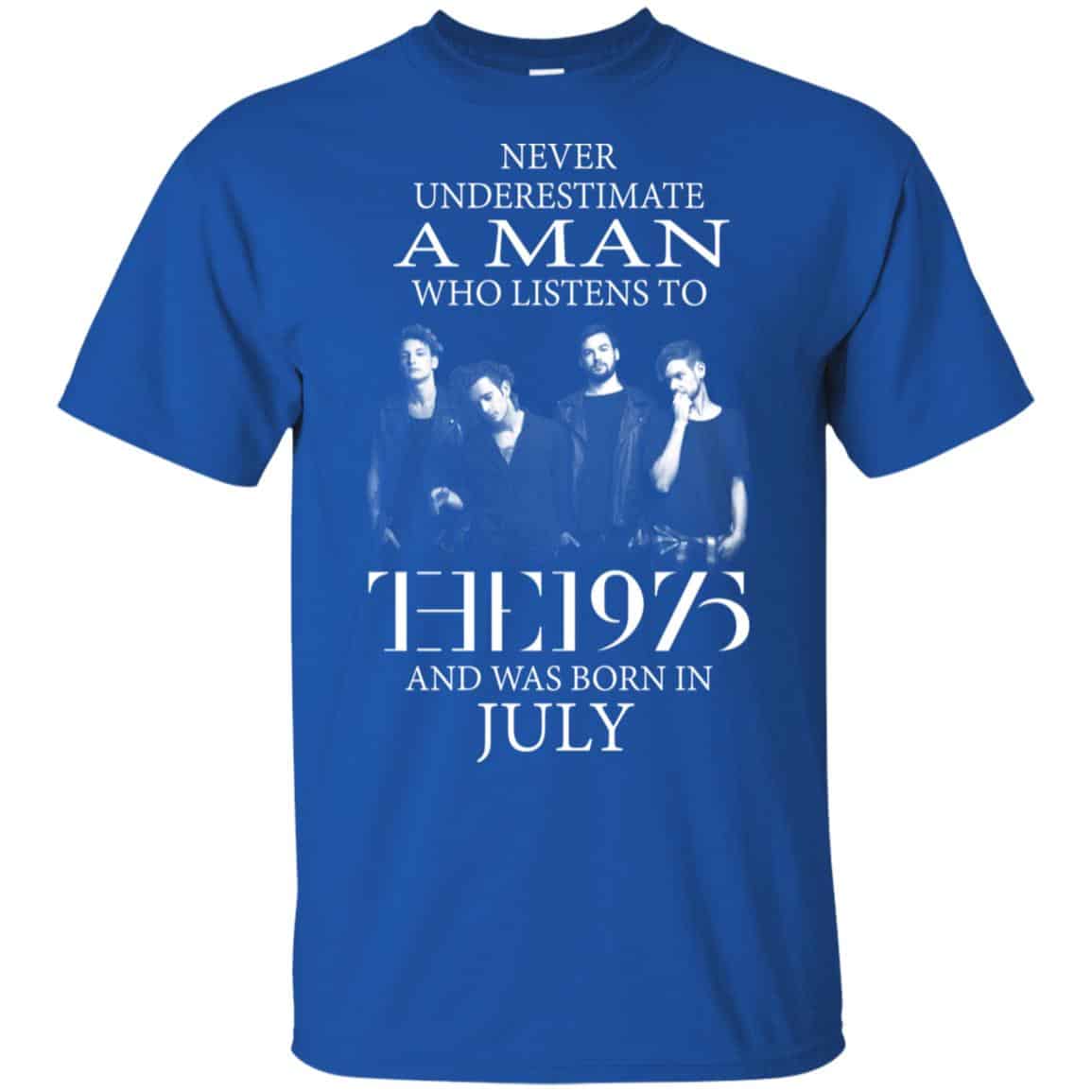 A Man Who Listens To The 1975 And Was Born In July T-Shirts, Hoodie, Tank
