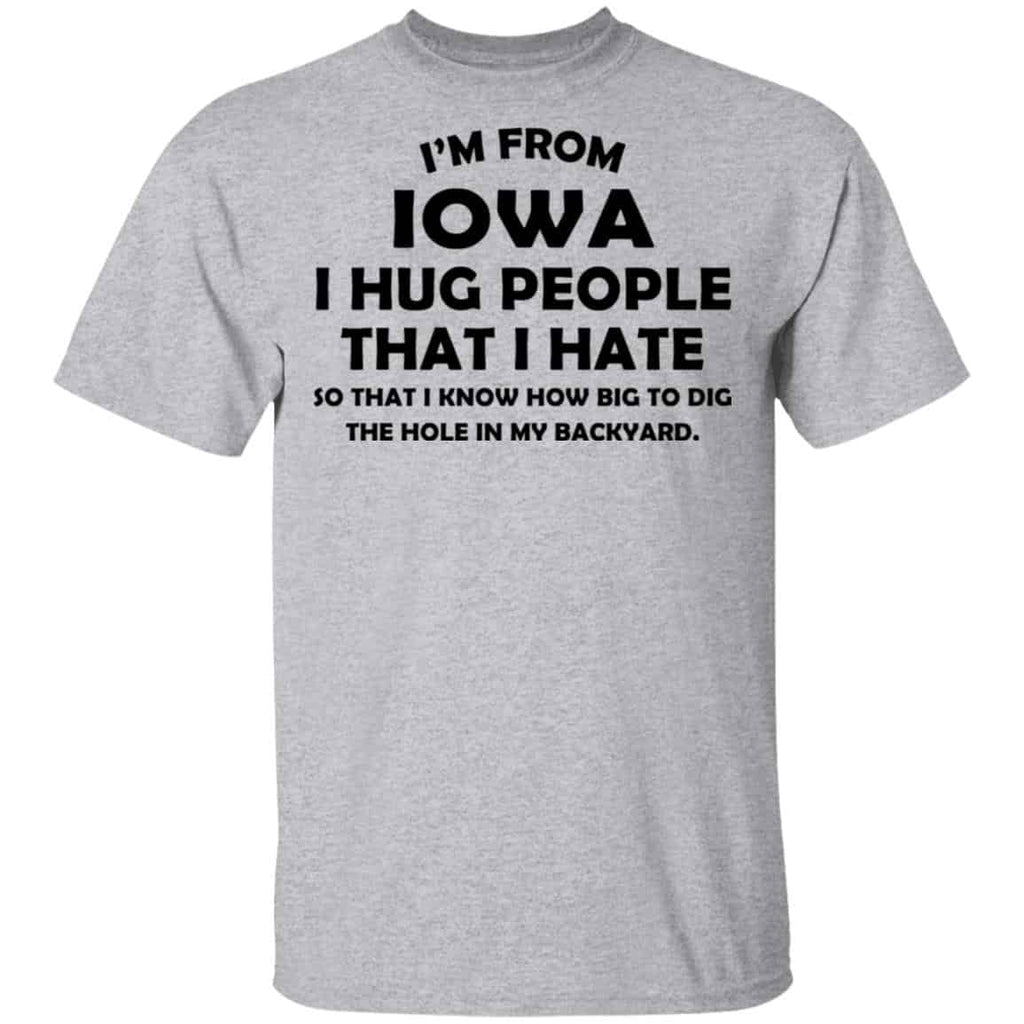 I’m From Iowa I Hug People That I Hate Shirt, Hoodie, Tank