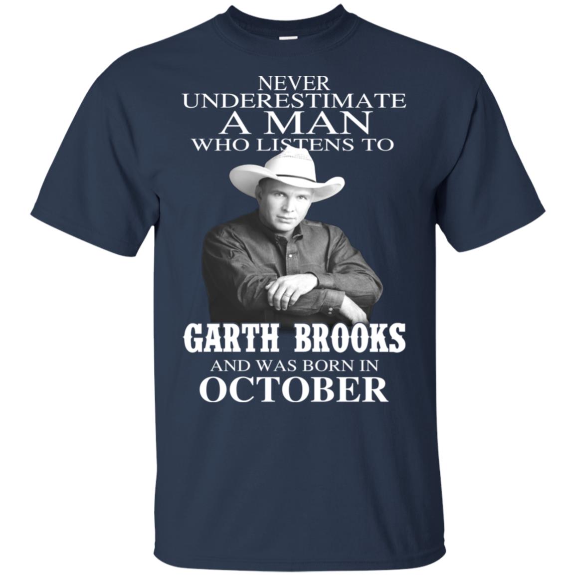 A Man Who Listens To Garth Brooks And Was Born In October T-Shirts, Hoodie, Tank