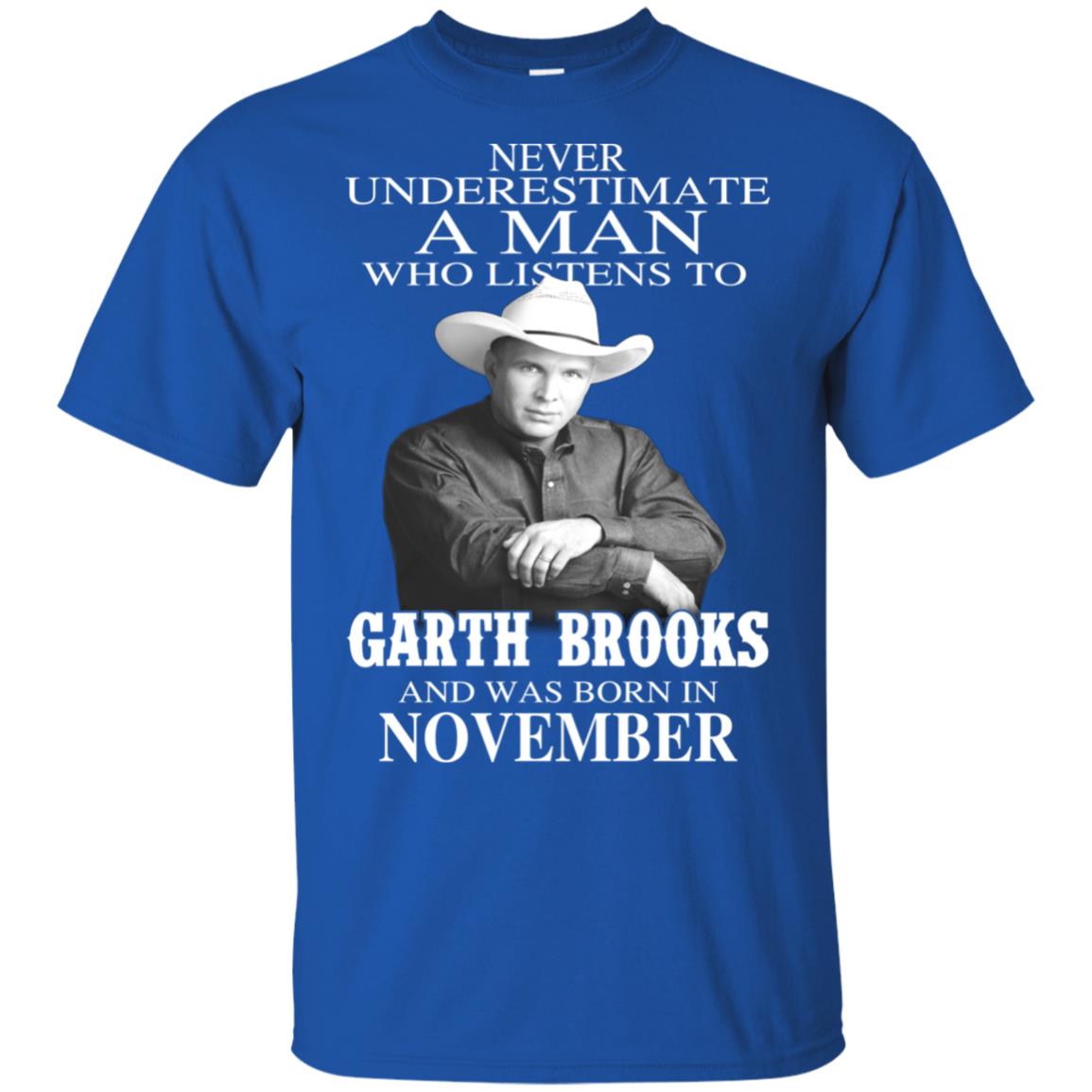 A Man Who Listens To Garth Brooks And Was Born In November T-Shirts, Hoodie, Tank