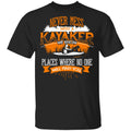 Never Mess With A Kayaker We Know Places Where No One Will Find You Shirt, Hoodie, Tank