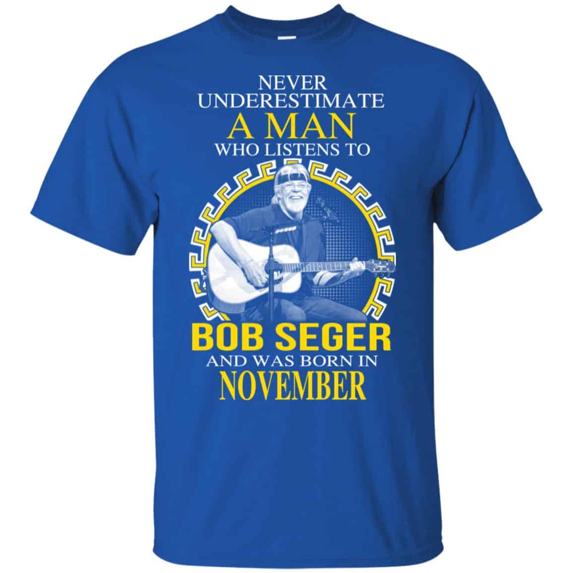 A Man Who Listens To Bob Seger And Was Born In November T-Shirts, Hoodie, Tank