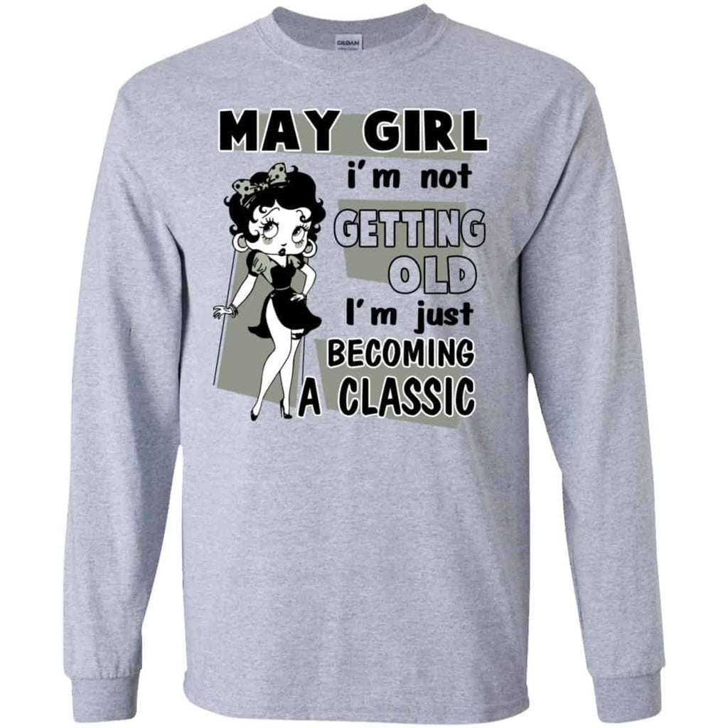 May Girl I’m Not Getting Old I’m Just Becoming A Classic Shirt, Hoodie, Tank