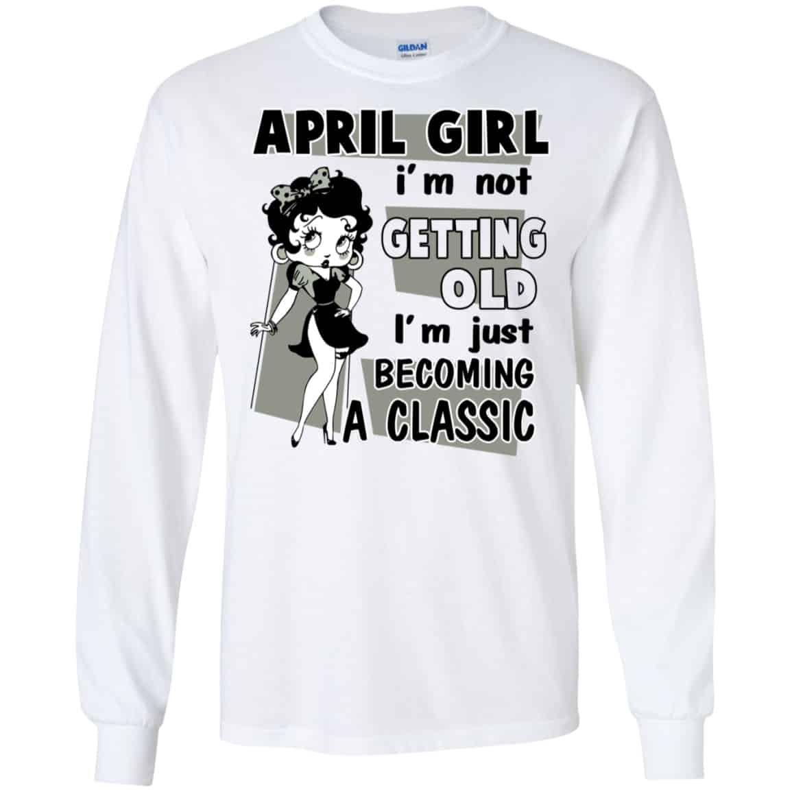 April Girl I’m Not Getting Old I’m Just Becoming A Classic Shirt, Hoodie, Tank