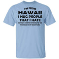 I’m From Hawaii I Hug People That I Hate Shirt, Hoodie, Tank