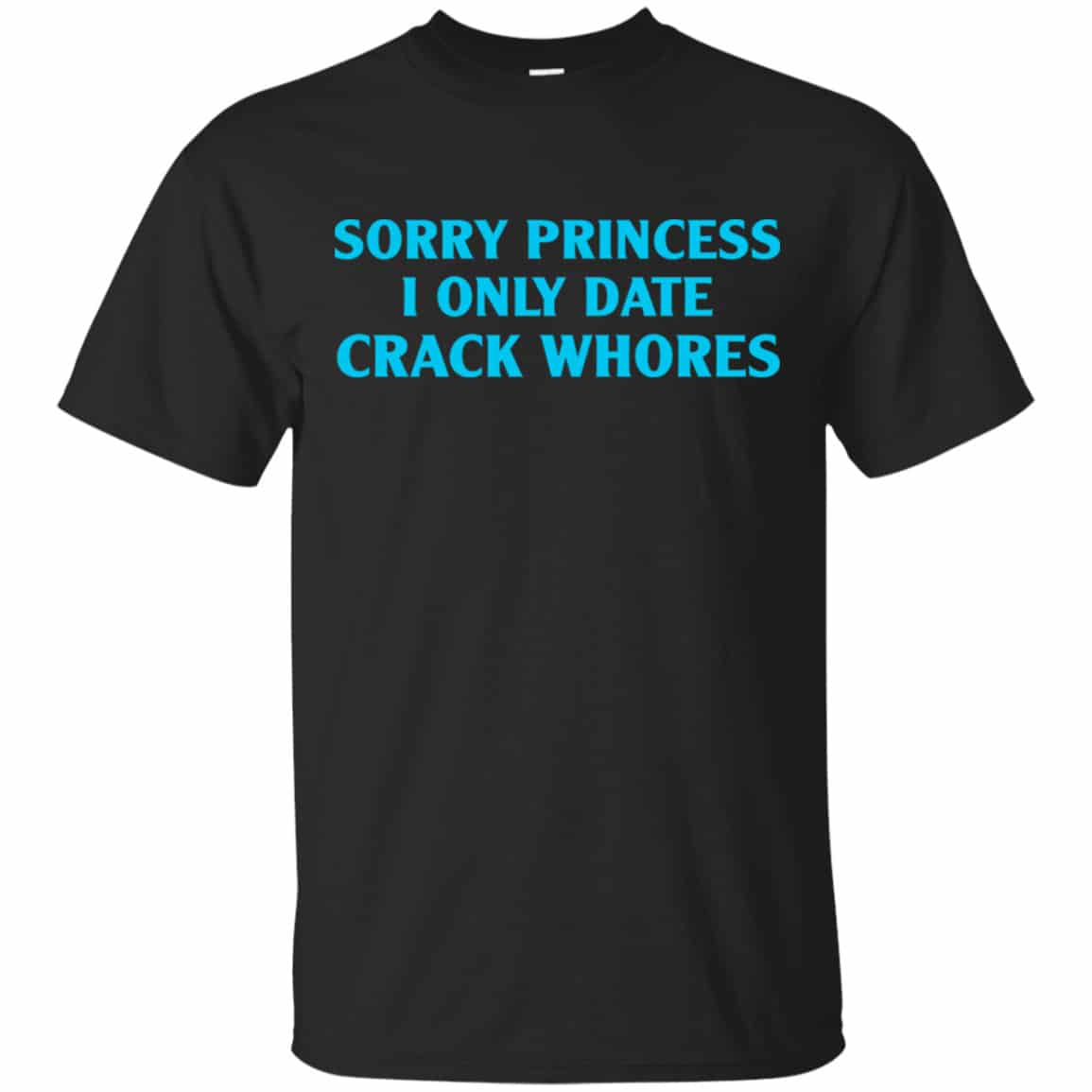 Sorry Princess I Only Date Crack Whores Shirt, Hoodie, Tank