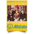 We Used To Smile And Then We Worked At Allstate Posters