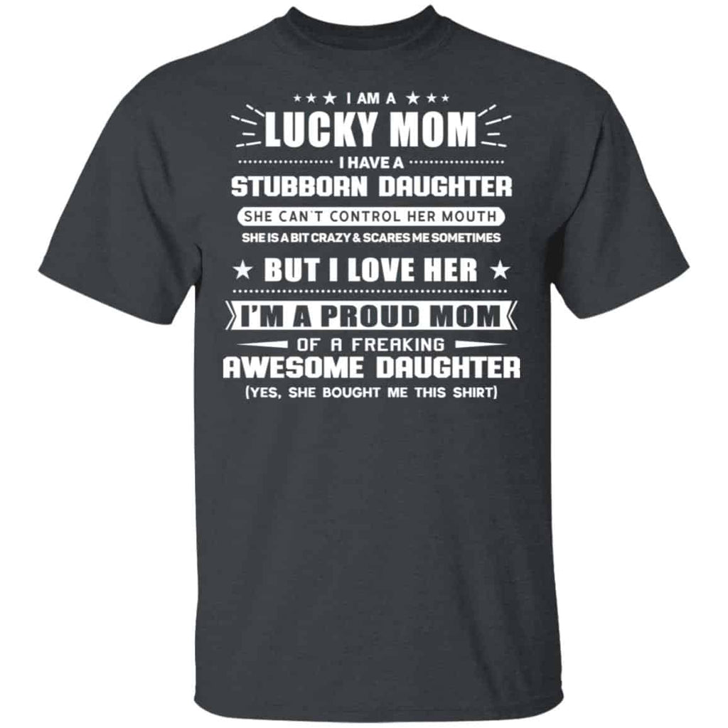 I Am A Lucky Mom Have A Stubborn Daughter Shirt, Hoodie, Tank