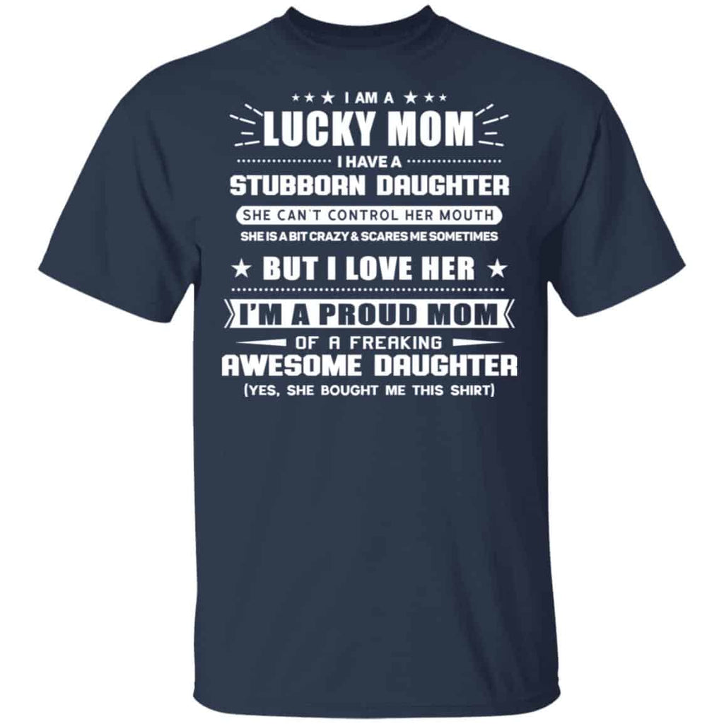I Am A Lucky Mom Have A Stubborn Daughter Shirt, Hoodie, Tank