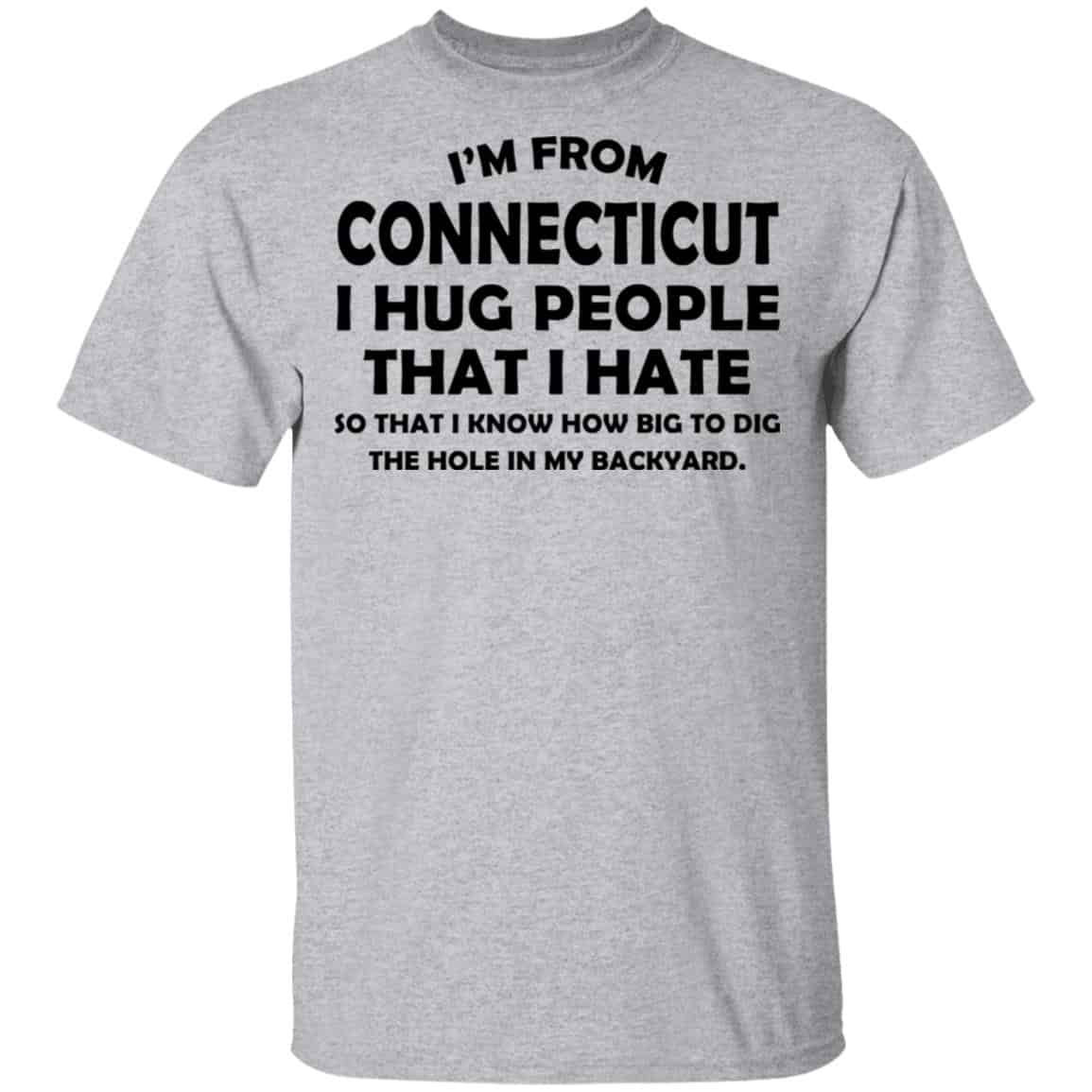I’m From Connecticut I Hug People That I Hate Shirt, Hoodie, Tank
