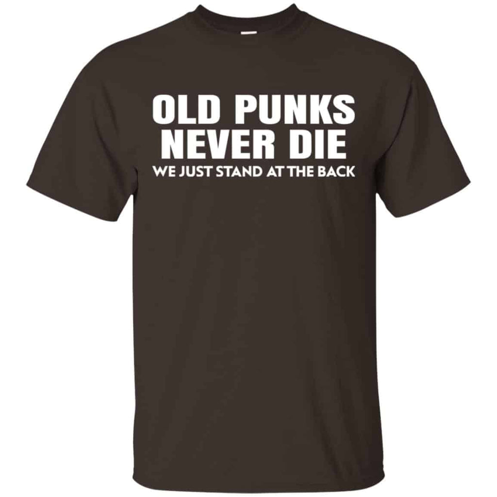 Old Punks Never Die We Just Stand At The Back Shirt, Hoodie, Tank