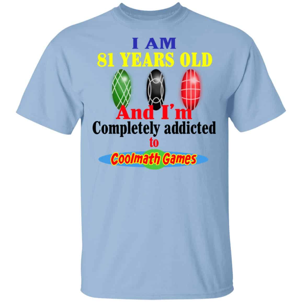 I Am 81 Years Old And I’m Completely Addicted To Coolmath Games Shirt, Hoodie, Tank