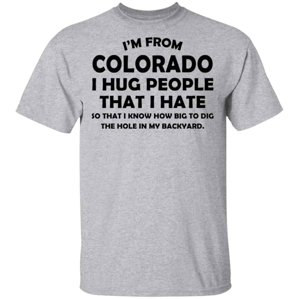 I’m From Colorado I Hug People That I Hate Shirt, Hoodie, Tank