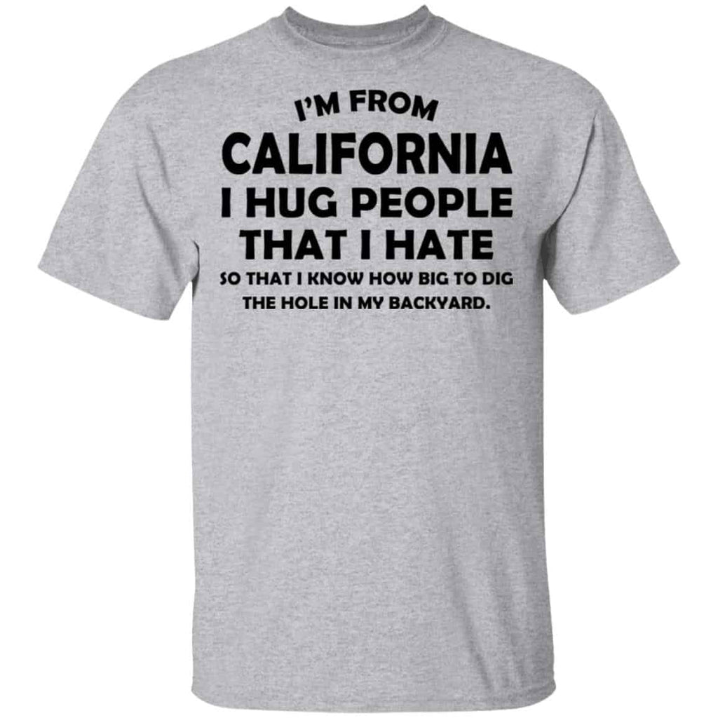 I’m From California I Hug People That I Hate Shirt, Hoodie, Tank
