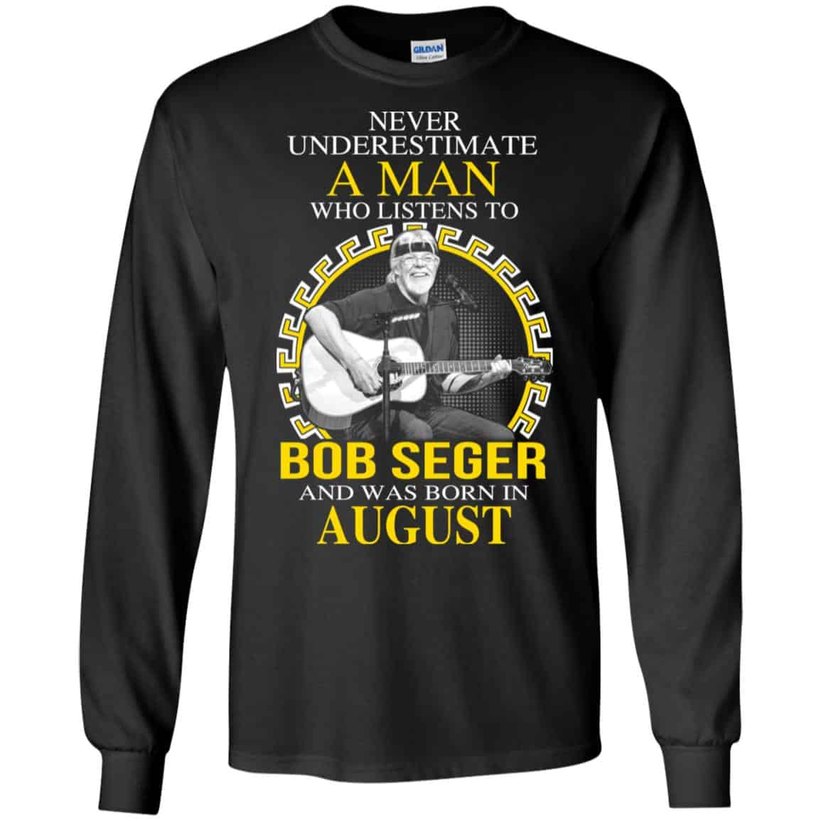 A Man Who Listens To Bob Seger And Was Born In August T-Shirts, Hoodie, Tank
