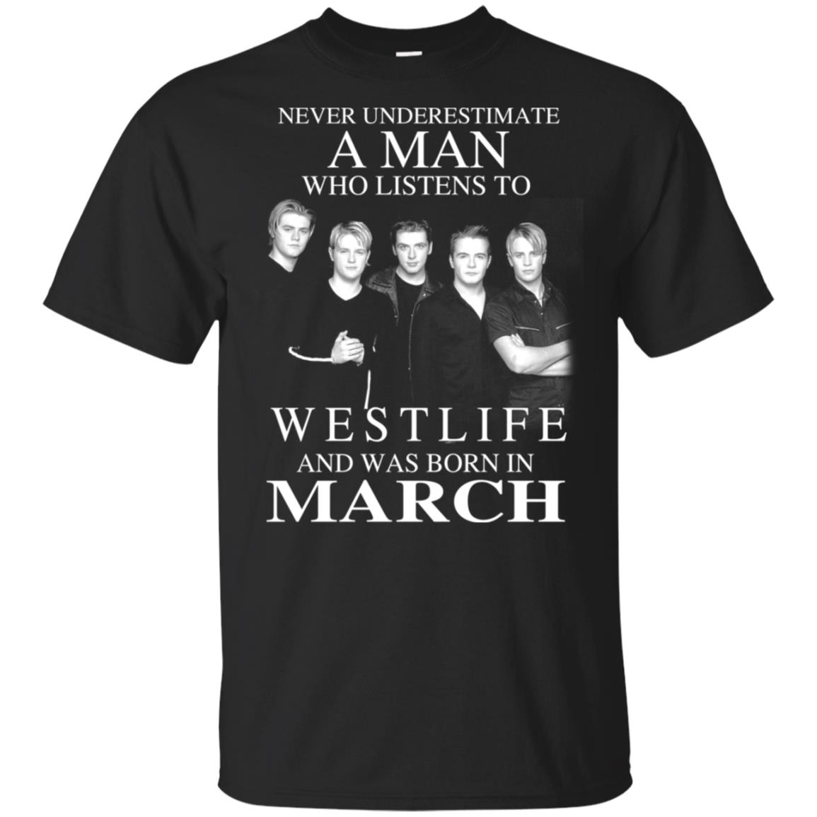 A Man Who Listens To Westlife And Was Born In March T-Shirts, Hoodie, Tank