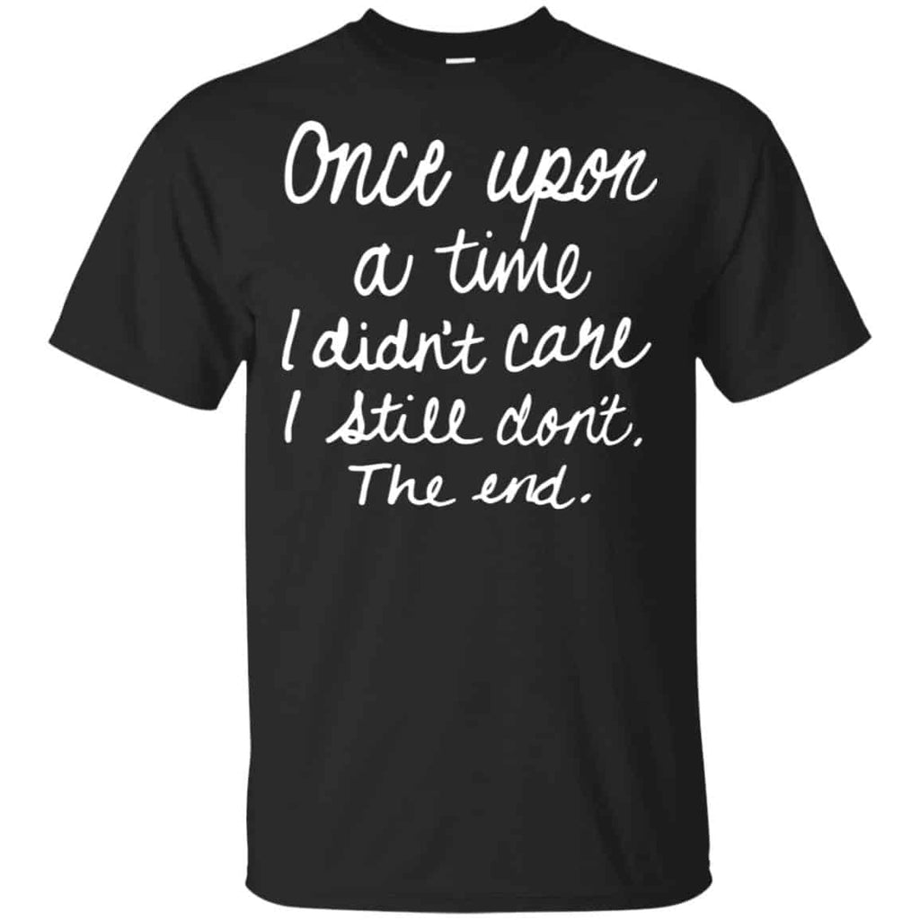 Once Upon A Time I Didn’t Care I Still Don’t The End Shirt, Hoodie, Tank