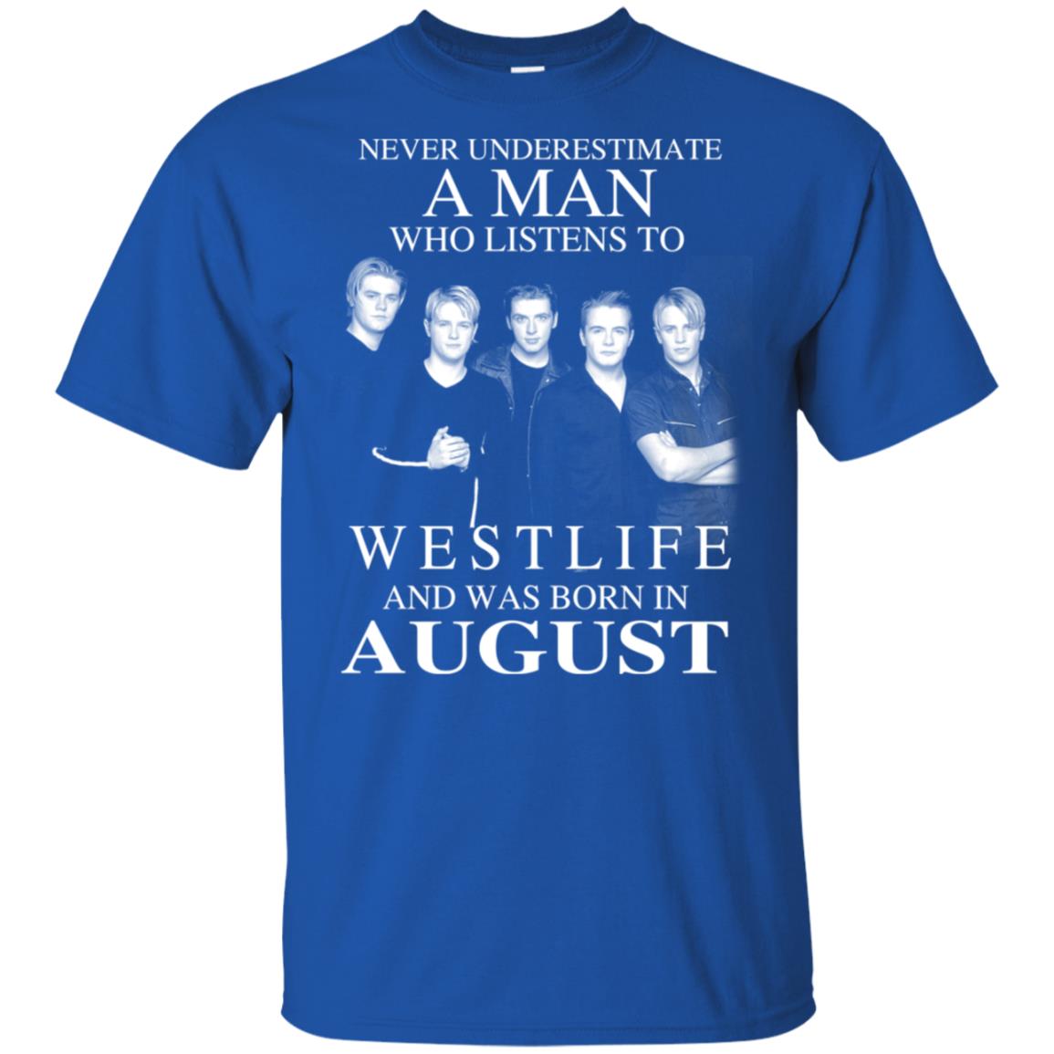 A Man Who Listens To Westlife And Was Born In August T-Shirts, Hoodie, Tank