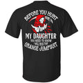 Before You Hurt My Daughter You Need To Know I Will Rock That Orange Jumpsuit Shirt, Hoodie, Tank