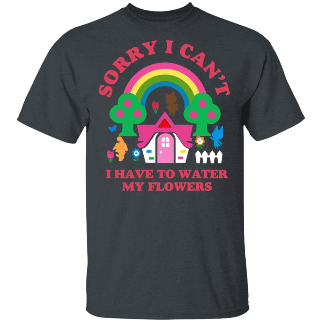 Sorry I Can’t I Have To Water My Flowers Shirt, Hoodie, Tank