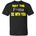 May The Mass Times Acceleration Be With You Shirt, Hoodie, Tank