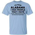 I’m From Alabama I Hug People That I Hate Shirt, Hoodie, Tank