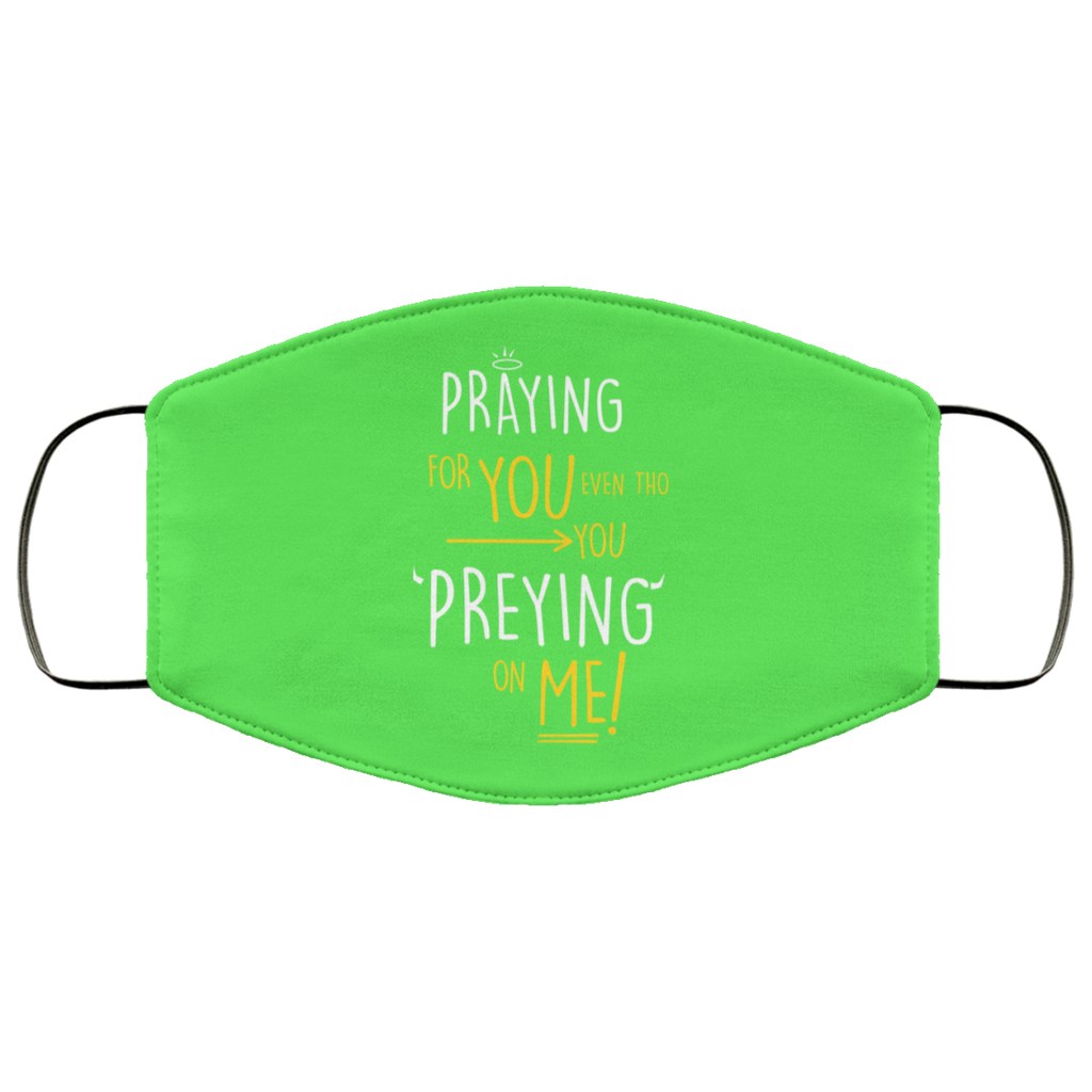 Praying For You Even Tho You Preying On Me Face Mask
