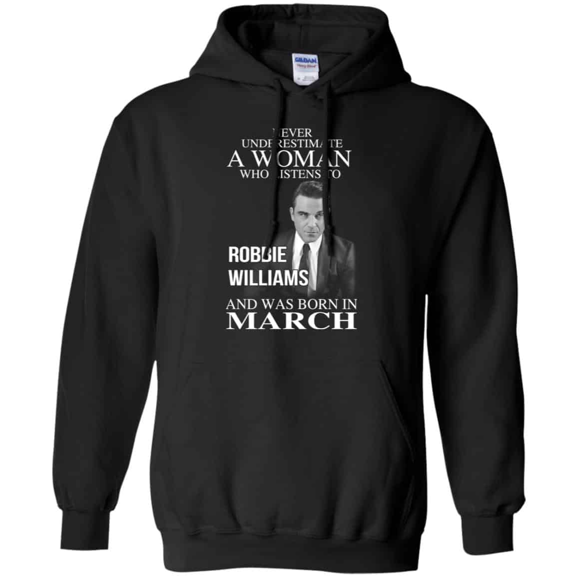 A Woman Who Listens To Robbie Williams And Was Born In March T-Shirts, Hoodie, Tank