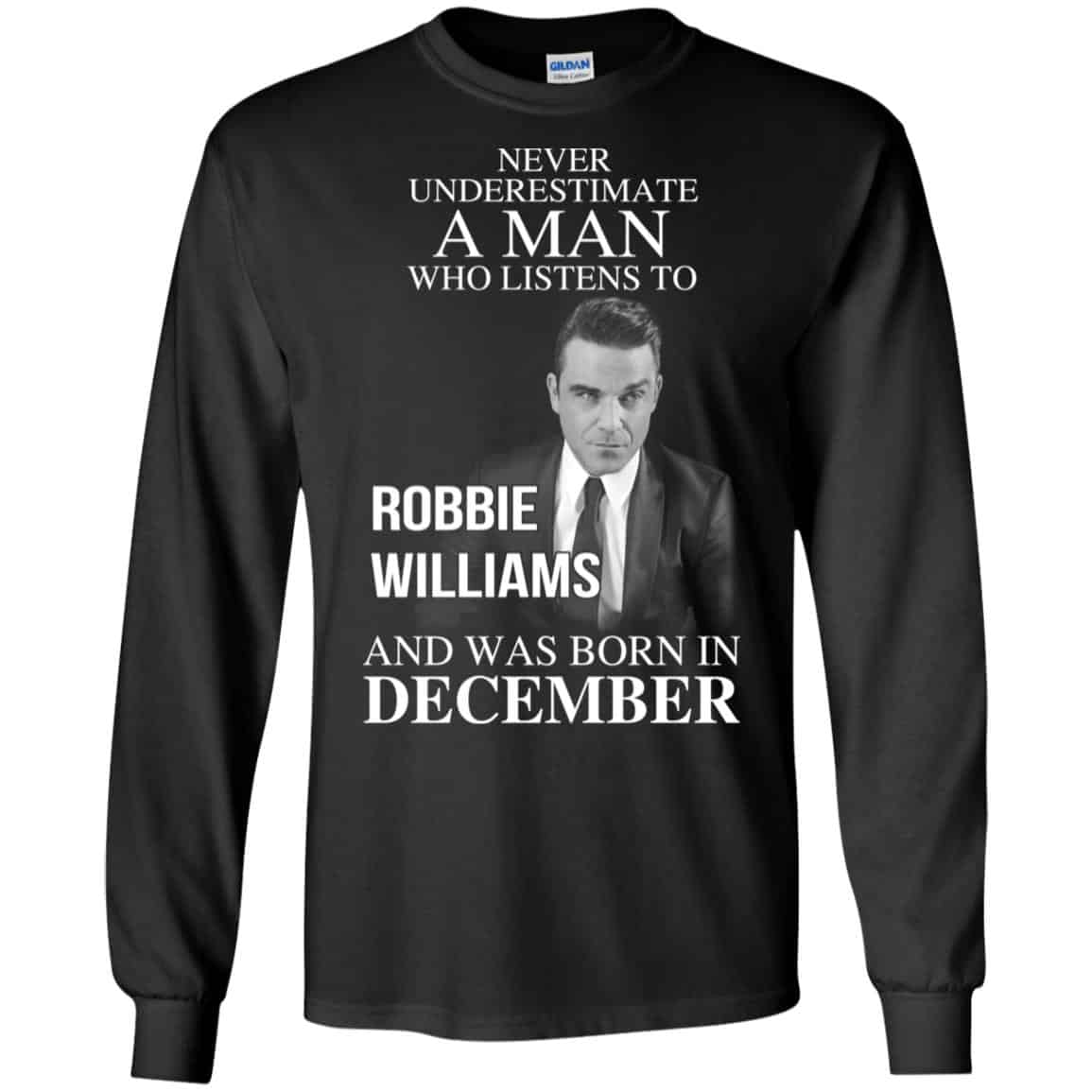 A Man Who Listens To Robbie Williams And Was Born In December T-Shirts, Hoodie, Tank