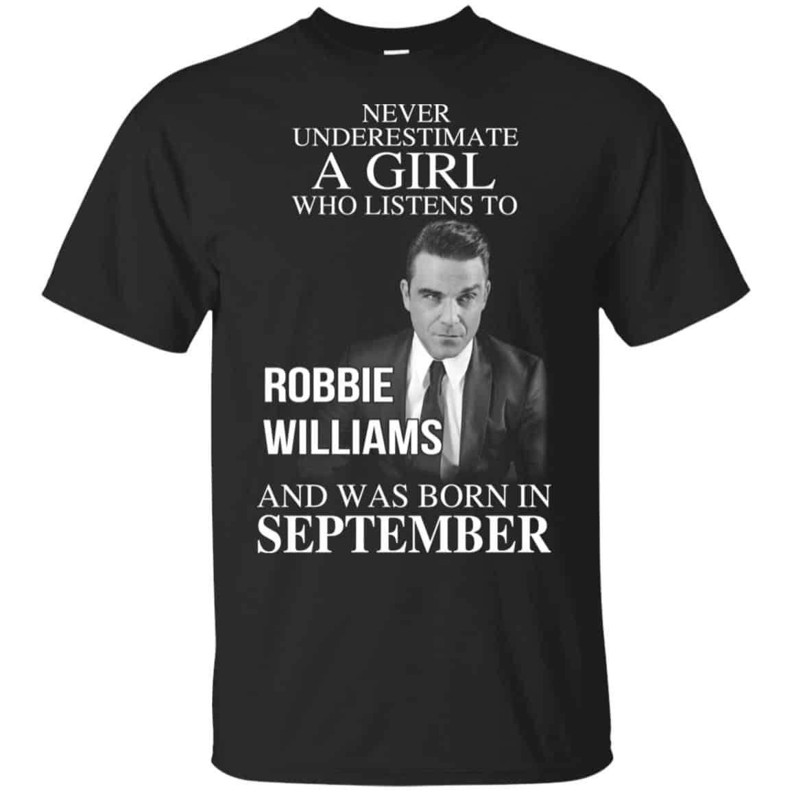 A Girl Who Listens To Robbie Williams And Was Born In September T-Shirts, Hoodie, Tank
